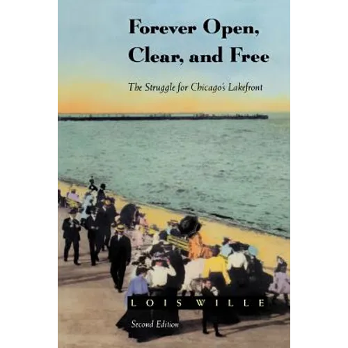 Forever Open, Clear, and Free: The Struggle for Chicago's Lakefront - Paperback