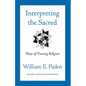 Interpreting the Sacred: Ways of Viewing Religion - Paperback