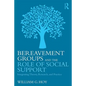Bereavement Groups and the Role of Social Support: Integrating Theory, Research, and Practice - Paperback