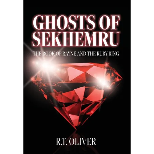 Ghosts of Sekhemru: The Book of Rayne and the Ruby Ring - Hardcover