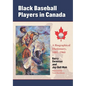 Black Baseball Players in Canada: A Biographical Dictionary, 1881-1960 - Paperback