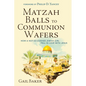 Matzah Balls to Communion Wafers: How a Not-So-Kosher Jewish Girl Fell in Love with Jesus - Paperback
