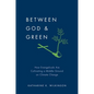 Between God & Green: How Evangelicals Are Cultivating a Middle Ground on Climate Change - Hardcover