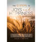 The 12 Steps To Joys and Happiness: Finding "The Kingdom Of God That Lies Within" Luke 17:21 - Paperback