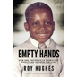 Empty Hands: How One Foster Child Sacrificed Everything He Knew for Life, Liberty, and Happiness - Paperback