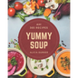 Ah! 365 Yummy Soup Recipes: Greatest Yummy Soup Cookbook of All Time - Paperback