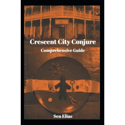 Crescent City Conjure's Comprehensive Guide - Paperback