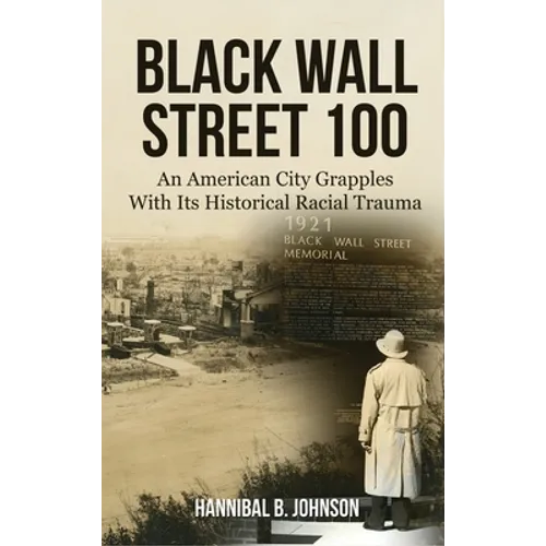 Black Wall Street 100: An American City Grapples With Its Historical Racial Trauma - Hardcover