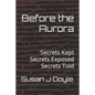 Before the Aurora: Secrets Kept Secrets Exposed Secrets Told - Paperback