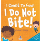 I Count To Four. I Do Not Bite!: An Affirmation-Themed Toddler Book About Not Biting (Ages 2-4) - Hardcover