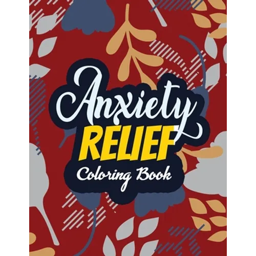 Anxiety Relief Coloring Book: Adults Stress Releasing Coloring Book With Inspirational Quotes, 14 Motivating & Creative Art Activities, Anti-Stress - Paperback