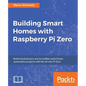 Building Smart Homes with Raspberry Pi Zero: Build revolutionary and incredibly useful home automation projects with the all-new Pi Zero - Paperback