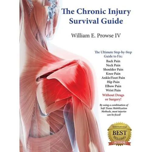 The Chronic Injury Survival Guide: The Effective Program to Fix Chronic Injuries! - Paperback