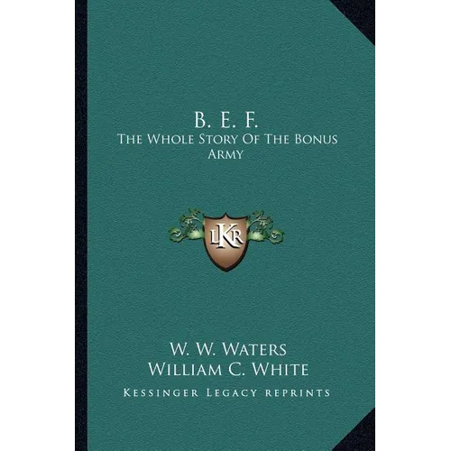 B. E. F.: The Whole Story Of The Bonus Army - Paperback
