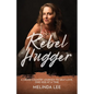 Rebel Hugger: A Cross-Country Journey to Self-Love, One Hug at a Time - Paperback