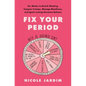 Fix Your Period: Six Weeks to Banish Bloating, Conquer Cramps, Manage Moodiness, and Ignite Lasting Hormone Balance - Hardcover