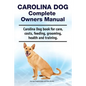 Carolina Dog Complete Owners Manual. Carolina Dog book for care, costs, feeding, grooming, health and training. - Paperback