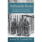 Anthracite Roots: Generations of Coal Mining in Schuylkill County, Pennsylvania - Hardcover