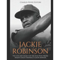 Jackie Robinson: The Life and Legacy of the Star Who Broke Major League Baseball's Color Barrier - Paperback