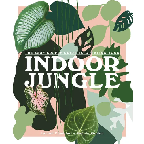 The Leaf Supply Guide to Creating Your Indoor Jungle - Hardcover