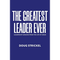 The Greatest Leader Ever: Leadership Lessons from the Life of Jesus - Paperback