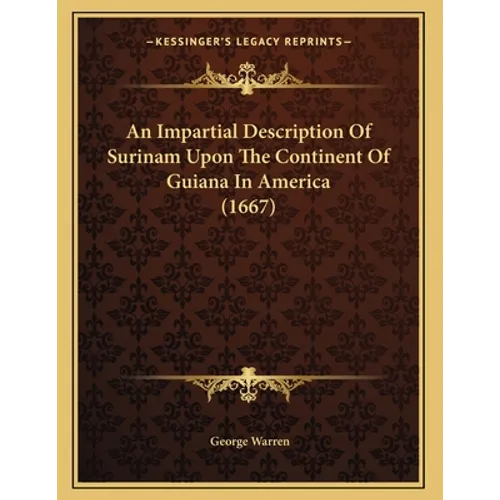 An Impartial Description Of Surinam Upon The Continent Of Guiana In America (1667) - Paperback
