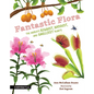 Fantastic Flora: The World's Biggest, Baddest, and Smelliest Plants - Hardcover