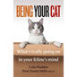 Being Your Cat: What's Really Going on in Your Feline's Mind - Paperback