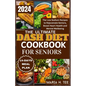 The Ultimate Dash Diet Cookbook for Seniors: The Low Sodium Recipes to Rejuvenate Seniors, Boost Heart Health and Mental Wellbeing - Paperback
