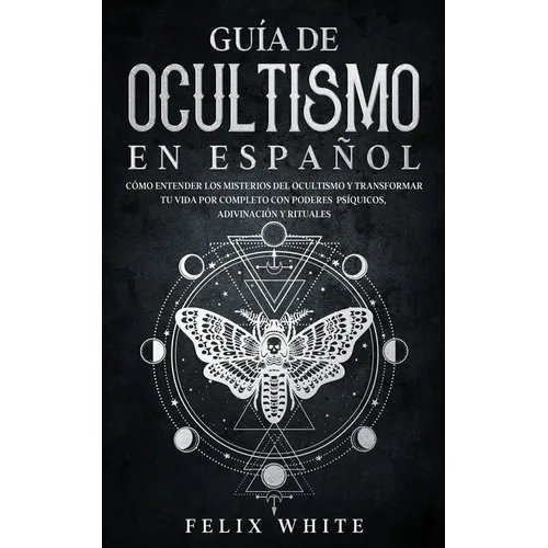 Guía de Ocultismo en Español: Cómo Entender los Misterios del Ocultismo y Transformar tu Vida - Paperback