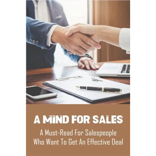 A Mind For Sales: A Must-Read For Salespeople Who Want To Get An Effective Deal: Selling Presentations - Paperback