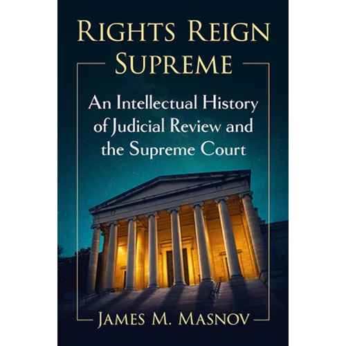 Rights Reign Supreme: An Intellectual History of Judicial Review and the Supreme Court - Paperback