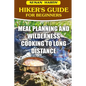 Hiker's Guide For Beginners: Meal Planning and Wilderness Cooking to Long Distance - Paperback