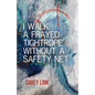 I Walk a Frayed Tightrope Without a Safety Net - Paperback