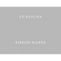Ed Ruscha: Ribbon Words - Hardcover