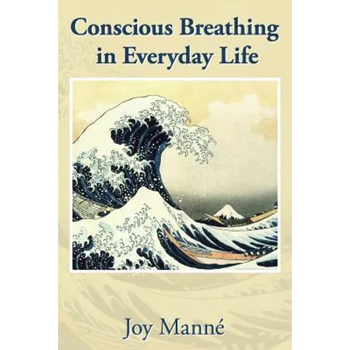 Conscious Breathing in Everyday Life: Know Your Breath: Know Yourself - Paperback