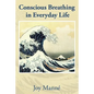 Conscious Breathing in Everyday Life: Know Your Breath: Know Yourself - Paperback