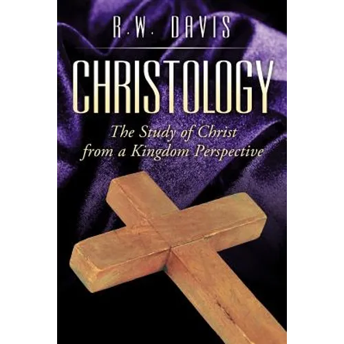 Christology: The Study of Christ from a Kingdom Perspective - Paperback
