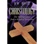 Christology: The Study of Christ from a Kingdom Perspective - Paperback