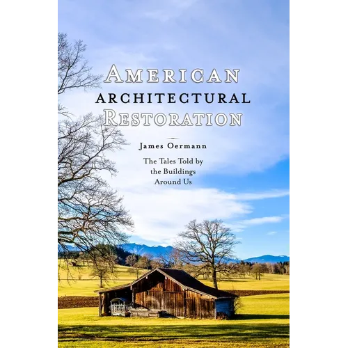 American Architectural Restoration: The Tales Told by the Buildings Around Us - Paperback