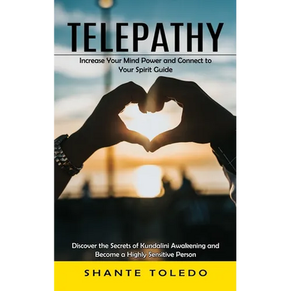 Telepathy: Increase Your Mind Power and Connect to Your Spirit Guide (Discover the Secrets of Kundalini Awakening and Become a Highly Sensitive Person - Paperback