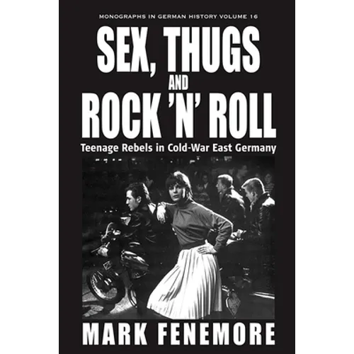 Sex, Thugs and Rock 'n' Roll: Teenage Rebels in Cold-War East Germany - Paperback