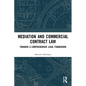 Mediation and Commercial Contract Law: Towards a Comprehensive Legal Framework - Paperback