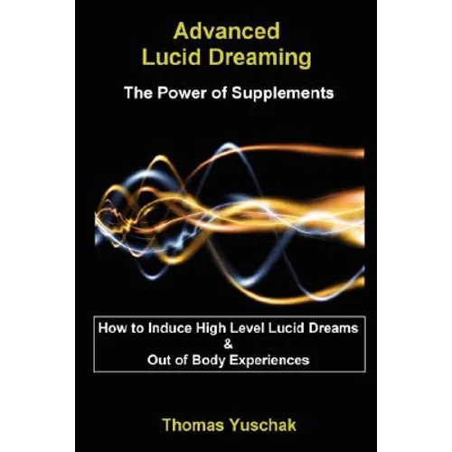 Advanced Lucid Dreaming - The Power of Supplements - Paperback