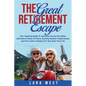 The Great Retirement Escape: Your Guide to Journeys Across the Globe, Adventures Close to Home, Inspiring Outdoor Activities, and Fun Active Lifestyle - Paperback