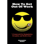 How To Get Out Of Work: A Framework For Manipulation, Deception, And Misdirection - Paperback