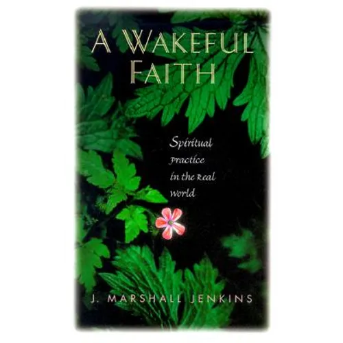 A Wakeful Faith: Spiritual Practice in the Real World - Paperback