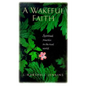 A Wakeful Faith: Spiritual Practice in the Real World - Paperback