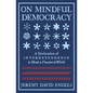 On Mindful Democracy: A Declaration of Interdependence to Mend a Fractured World - Paperback