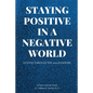 Staying Positive in a Negative World - Paperback